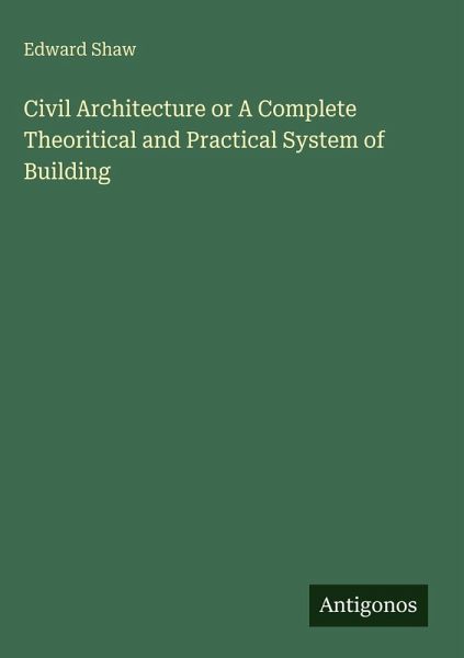 Civil Architecture or A Complete Theoritical and Practical System of Building Civil Architecture or A Complete Theoritical and Practical System of Building