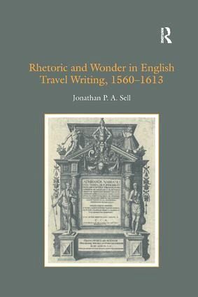 Rhetoric and Wonder in English Travel Writing, 1560-1613 Rhetoric and Wonder in English Travel Writing, 1560-1613