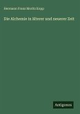 Die Alchemie in älterer und neuerer Zeit Die Alchemie in älterer und neuerer Zeit