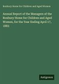 Annual Report of the Managers of the Roxbury Home for Children and Aged Women, for the Year Ending April 17, 1883