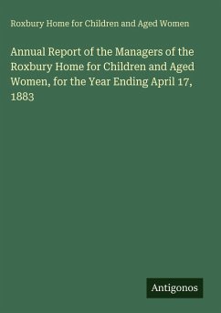 Cover Annual Report of the Managers of the Roxbury Home for Children and Aged Women, for the Year Ending April 17, 1883
