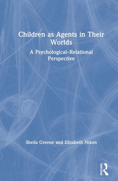 Children as Agents in Their Worlds Children as Agents in Their Worlds