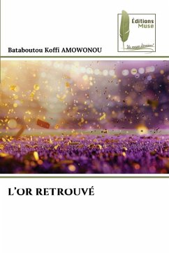 L'OR RETROUVÉ - AMOWONOU, Bataboutou Koffi