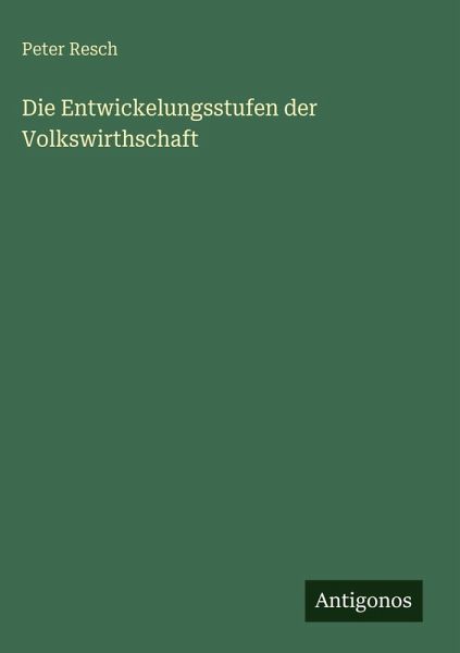 Die Entwickelungsstufen der Volkswirthschaft Die Entwickelungsstufen der Volkswirthschaft