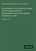 Annual Report of the Adjutant General of the Commonwealth of Massachusetts for the Year Ending December 31, 1882