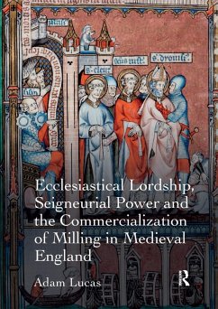 Cover Ecclesiastical Lordship, Seigneurial Power and the Commercialization of Milling in Medieval England