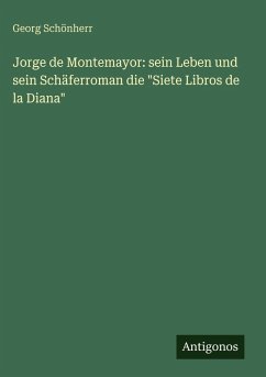 Cover Jorge de Montemayor: sein Leben und sein Schäferroman die 