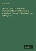 Description of a Practical and Economical Method of Excavating Ground and Forming Embankments for Railways &c.