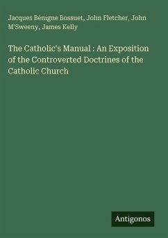 Cover The Catholic's Manual : An Exposition of the Controverted Doctrines of the Catholic Church