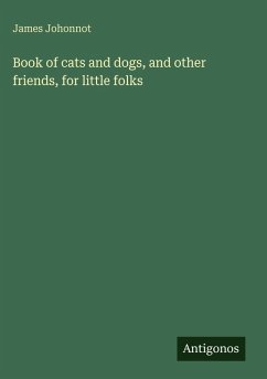 Cover Book of cats and dogs, and other friends, for little folks