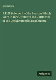 A Full Statement of the Reasons Which Were in Part Offered to the Committee of the Legislature of Massachusetts