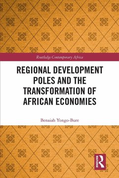 Regional Development Poles and the Transformation of African Economies - Yongo-Bure, Benaiah Regional Development Poles and the Transformation of African Economies - Yongo-Bure, Benaiah