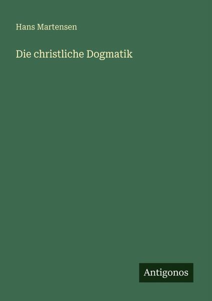Die christliche Dogmatik Die christliche Dogmatik