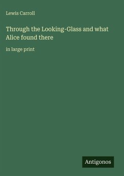 Through the Looking-Glass and what Alice found there - Carroll, Lewis