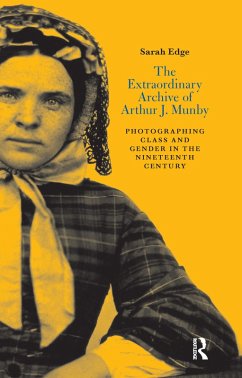 The Extraordinary Archive of Arthur J. Munby - Edge, Sarah