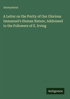 A Letter on the Purity of Our Glorious Immanuel's Human Nature, Addressed to the Followers of E. Irving - Anonymous
