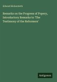 Remarks on the Progress of Popery, Introductory Remarks to 'The Testimony of the Reformers' Remarks on the Progress of Popery, Introductory Remarks to 'The Testimony of the Reformers'