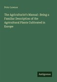 The Agriculturist's Manual : Being a Familiar Description of the Agricultural Plants Cultivated in Europe