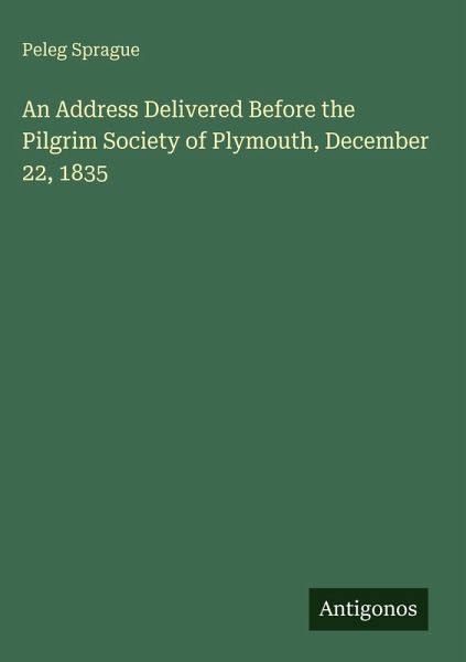 An Address Delivered Before the Pilgrim Society of Plymouth, December 22, 1835 An Address Delivered Before the Pilgrim Society of Plymouth, December 22, 1835