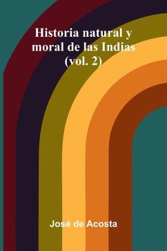 Historia Natural Y Moral De Las Indias (Vol. 2) - De Acosta, Jos