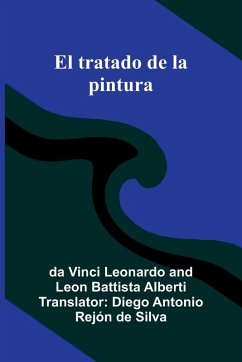 El Tratado De La Pintura - Vinci Leonardo, Da; Battista Alberti, Leon El Tratado De La Pintura - Vinci Leonardo, Da; Battista Alberti, Leon