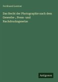 Das Recht der Photographie nach dem Gewerbe-, Press- und Nachdrucksgesetze Das Recht der Photographie nach dem Gewerbe-, Press- und Nachdrucksgesetze