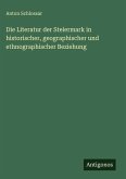 Die Literatur der Steiermark in historischer, geographischer und ethnographischer Beziehung