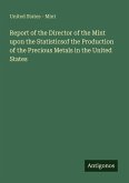 Report of the Director of the Mint upon the Statisticsof the Production of the Precious Metals in the United States Report of the Director of the Mint upon the Statisticsof the Production of the Precious Metals in the United States