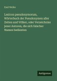 Lexicon pseudonymorum, Wörterbuch der Pseudonymen aller Zeiten und Völker, oder Verzeichniss jener Autoren, die sich falscher Namen bedienten Lexicon pseudonymorum, Wörterbuch der Pseudonymen aller Zeiten und Völker, oder Verzeichniss jener Autoren, die sich falscher Namen bedienten