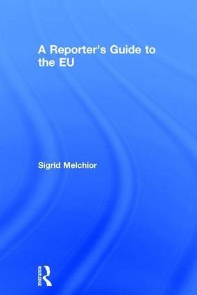 A Reporter's Guide to the EU A Reporter's Guide to the EU