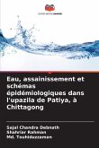 Eau, assainissement et schémas épidémiologiques dans l'upazila de Patiya, à Chittagong Eau, assainissement et schémas épidémiologiques dans l'upazila de Patiya, à Chittagong