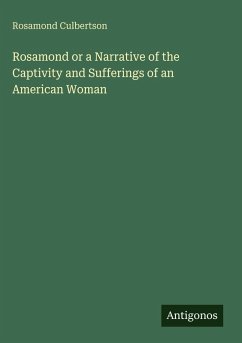 Rosamond or a Narrative of the Captivity and Sufferings of an American Woman - Culbertson, Rosamond