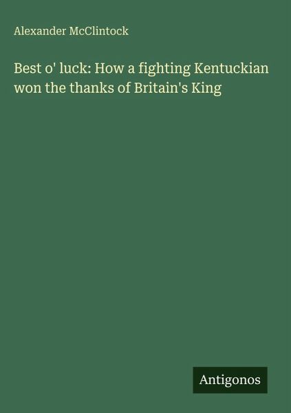 Best o' luck: How a fighting Kentuckian won the thanks of Britain's King Best o' luck: How a fighting Kentuckian won the thanks of Britain's King