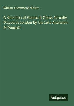 Cover A Selection of Games at Chess Actually Played in London by the Late Alexander M'Donnell