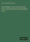 Annual Report of the Trustees of the Storrs Agricultural School at Mansfield, Conn.