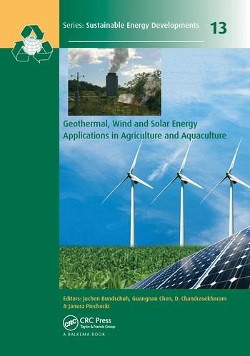 Geothermal, Wind and Solar Energy Applications in Agriculture and Aquaculture Geothermal, Wind and Solar Energy Applications in Agriculture and Aquaculture