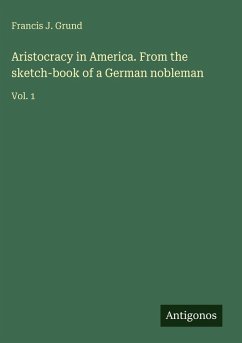 Cover Aristocracy in America. From the sketch-book of a German nobleman