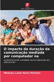 O impacto da duração da comunicação mediada por computador na O impacto da duração da comunicação mediada por computador na