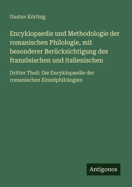 Encyklopaedie und Methodologie der romanischen Philologie, mit besonderer Berücksichtigung des französischen und italienischen Encyklopaedie und Methodologie der romanischen Philologie, mit besonderer Berücksichtigung des französischen und italienischen