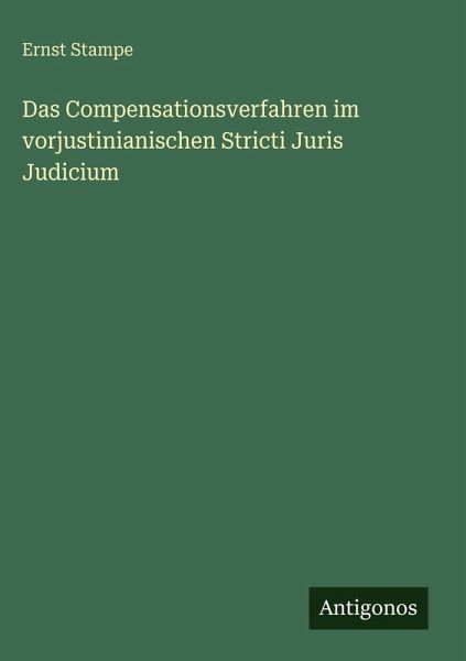 Das Compensationsverfahren im vorjustinianischen Stricti Juris Judicium Das Compensationsverfahren im vorjustinianischen Stricti Juris Judicium