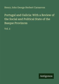 Cover Portugal and Galicia: With a Review of the Social and Political State of the Basque Provinces