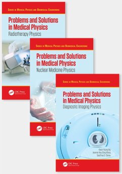 Problems and Solutions in Medical Physics - Three Volume Set - Perkins, Alan; Yeong, Chai Hong; Clarke, Geoffrey; Wong, Jeannie Hsiu Ding; Ng, Kwan-Hoong; Ung, Ngie Min; Hill, Robin