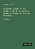 Gesammelte Aufsätze aus den Jahrbüchern für die Dogmatik des heutigen römischen und deutschen Privatrechts Gesammelte Aufsätze aus den Jahrbüchern für die Dogmatik des heutigen römischen und deutschen Privatrechts