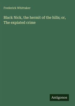 Black Nick, the hermit of the hills; or, The expiated crime - Whittaker, Frederick