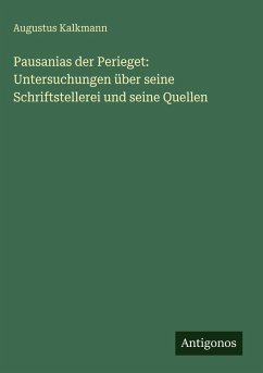 Cover Pausanias der Perieget: Untersuchungen über seine Schriftstellerei und seine Quellen