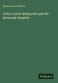 Tibby: A novel dealing with psychic forces and telepathy