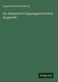 Der Ablassstreit: Dogmengeschichtlich dargestellt Der Ablassstreit: Dogmengeschichtlich dargestellt