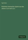 Fünfzehn Fastnachts-Spiele aus den Jahren 1510 und 1511