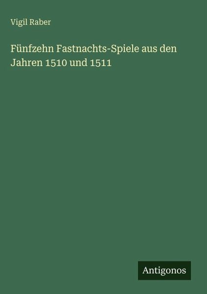 Fünfzehn Fastnachts-Spiele aus den Jahren 1510 und 1511