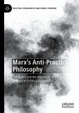 Marx's Anti-Practical Philosophy Marx's Anti-Practical Philosophy